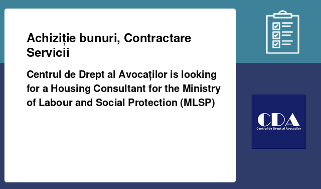Centrul de Drept al Avocaților is looking for a Housing Consultant for the Ministry of Labour and Social Protection (MLSP)