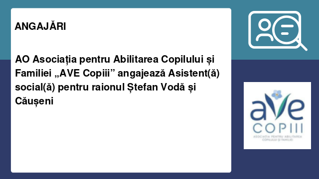 AO Asociația pentru Abilitarea Copilului și Familiei „AVE Copiii” angajează Asistent(ă) social(ă) pentru raionul Ștefan Vodă și Căușeni