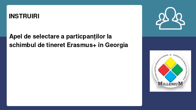 Apel de selectare a particpanților la schimbul de tineret Erasmus+ în Georgia 🇬🇪