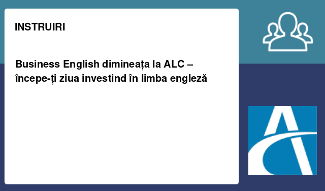 Business English dimineața la ALC – începe-ți ziua investind în limba engleză