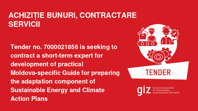Tender no. 7000021856   is seeking to contract a short-term expert for development of practical Moldova-specific Guide for preparing the adaptation component of Sustainable Energy and Climate Action Plans