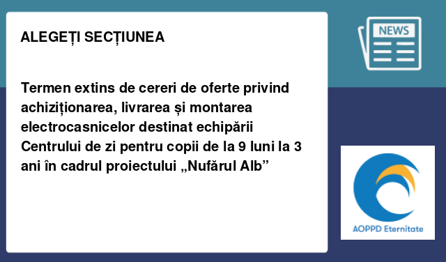Termen extins de cereri de oferte privind achiziționarea, livrarea și montarea  electrocasnicelor destinat echipării Centrului de zi pentru copii de la 9 luni la 3 ani în cadrul proiectului „Nufărul Alb”