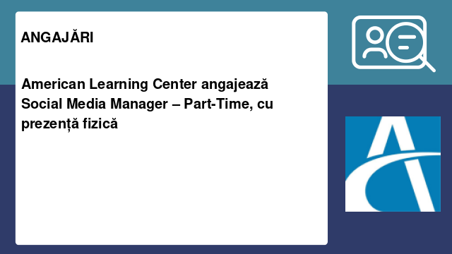 American Learning Center angajează Social Media Manager – Part-Time, cu prezență fizică