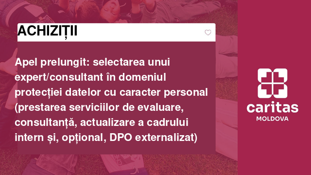 Apel prelungit: selectarea unui expert/consultant în domeniul protecției datelor cu caracter personal (prestarea serviciilor de evaluare, consultanță, actualizare a cadrului intern și, opțional, DPO externalizat) Apel prelungit: selectarea unui expert/consultant în domeniul protecției datelor cu caracter personal (prestarea serviciilor de evaluare, consultanță, actualizare a cadrului intern și, opțional, DPO externalizat)