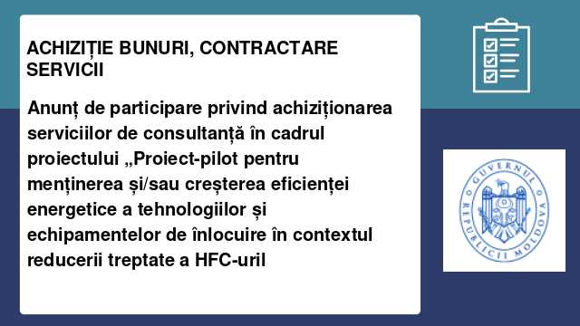Anunț de participare privind achiziționarea serviciilor de consultanță în cadrul proiectului „Proiect-pilot pentru menținerea și/sau creșterea eficienței energetice a tehnologiilor și echipamentelor de înlocuire în contextul reducerii treptate a HFC-uril