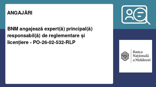 BNM angajează expert(ă) principal(ă) responsabil(ă) de reglementare și licențiere - PO-26-02-532-RLP
