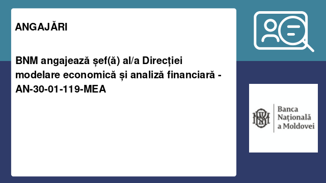 BNM angajează șef(ă) al/a Direcției modelare economică și analiză financiară - AN-30-01-119-MEA