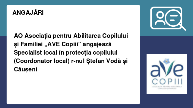 AO Asociația pentru Abilitarea Copilului și Familiei „AVE Copiii” angajează Specialist local în protecția copilului (Coordonator local) r-nul Ștefan Vodă și Căușeni