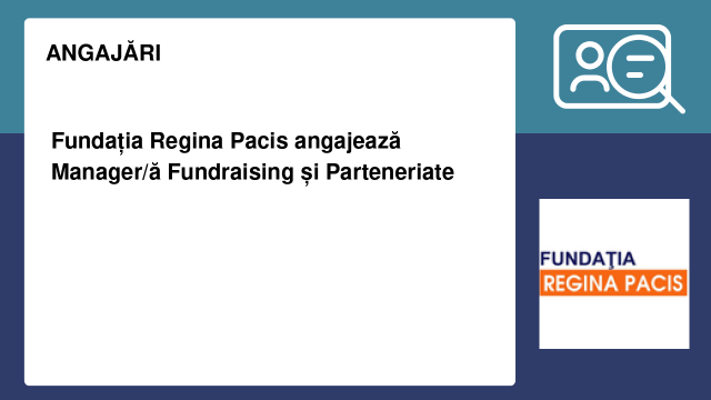 Fundația Regina Pacis angajează Manager/ă Fundraising și Parteneriate Fundația Regina Pacis angajează Manager/ă Fundraising și Parteneriate