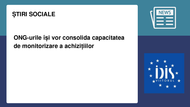ONG-urile își vor consolida capacitatea de monitorizare a achizițiilor