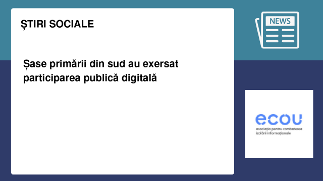 Șase primării din sud au exersat participarea publică digitală
