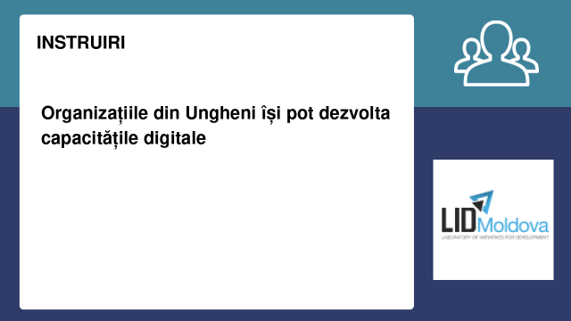 Organizațiile din Ungheni își pot dezvolta capacitățile digitale