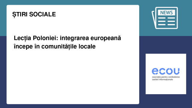 Lecția Poloniei: integrarea europeană începe în comunitățile locale