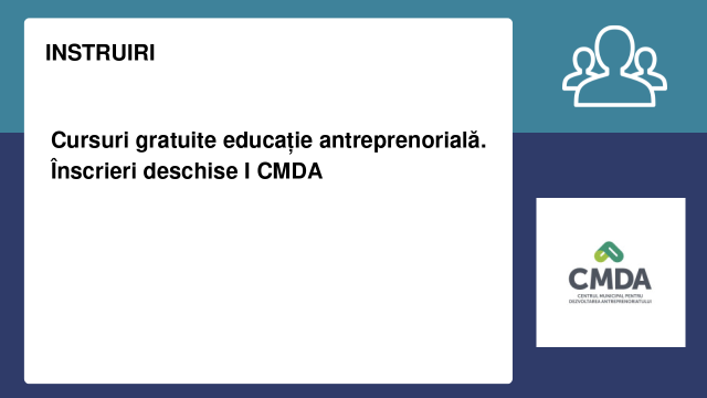 Cursuri gratuite educație antreprenorială. Înscrieri deschise I CMDA