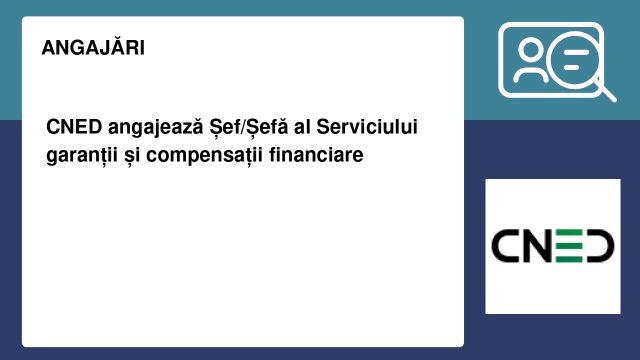 CNED angajează Șef/Șefă al Serviciului garanții și compensații financiare