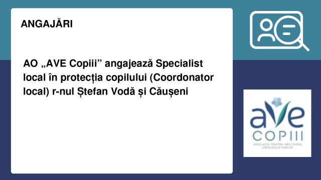 AO „AVE Copiii” angajează Specialist local în protecția copilului (Coordonator local) r-nul Ștefan Vodă și Căușeni