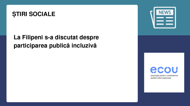 La Filipeni s-a discutat despre participarea publică incluzivă La Filipeni s-a discutat despre participarea publică incluzivă
